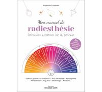 Mon manuel de radesthésie: Découvrez et maîtrisez l'art du pendule