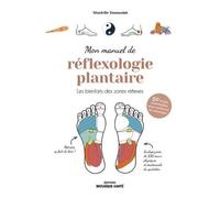 Mon Manuel De Réflexologie Plantaire - Les Bienfaits Des Zones Réflexes