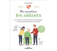 Mon manuel pour les aidants Les conseils pratiques • Les gestes techniques • Les ressources psychologiques - Aurore Esclauze - Mosaïque Santé - broché - Manuel