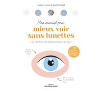 Mon manuel pour mieux voir sans lunettes: Les bienfaits des exercices pour les yeux
