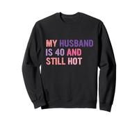 Mon Mari a 40 Ans et est Toujours Sexy, Son Mari fête Ses 40 Ans Sweatshirt