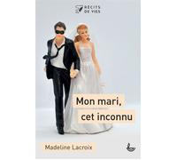 Mon mari, cet inconnu - Madeleine Lacroix - Ligue Pour La Lecture De La Bible - broché - Témoignage