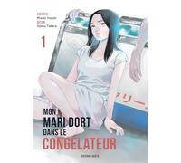 Mon mari dort dans le congélateur - Tome 1