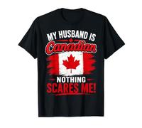 Mon Mari est Canadien, Rien ne me Fait Peur T-Shirt