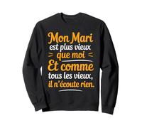 Mon Mari Est Plus Vieux Que Moi Humour Blague Couple Drôle Sweatshirt