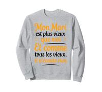 Mon Mari Est Plus Vieux Que Moi Humour Blague Couple Drôle Sweatshirt