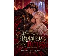 MON MARI, LE ROI ALPHA, ME DETESTE: Une romance gay Omegaverse MM/BL de fantasy et de transmigration, avec mariage forcé, slow burn, proximité forcée, attirance née de la compétence et hurt/comfort