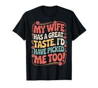 Mon Mari, ma Femme, Ont Bon goût, Je m'aurais Choisi Moi Aussi T-Shirt