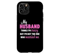 Mon Mari Pense Que Je suis Folle mais ce n'est Pas Moi Qui me suis mariée Coque pour iPhone 11 Pro