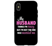 Mon Mari Pense Que Je suis Folle mais ce n'est Pas Moi Qui me suis mariée Coque pour iPhone X/XS