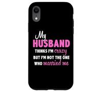 Mon Mari Pense Que Je suis Folle mais ce n'est Pas Moi Qui me suis mariée Coque pour iPhone XR