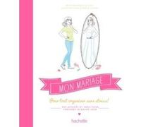Mon mariage: Pour tout organiser sans stress !