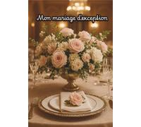 Mon Mariage d'Exception - Planificateur de Mariage Complet: Rétroplanning, Budget, Prestataires, Jour J | Wedding Planner Français