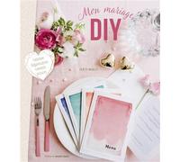 Mon mariage diy Tous les DIY conseils et astuces pour un jour parfait ! - Juliette Michelet - Marie Claire - broché - Guide