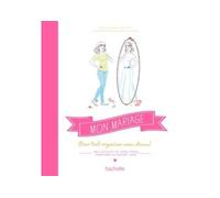 Mon mariage Pour tout organiser sans stress ! - Anne Kalicky - Hachette Pratique - broché - Guide
