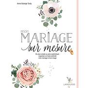 Mon mariage sur mesure: De plus simple au plus sophistiqué, organiser en toute sérénité mon mariage à mon image.