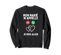 Mon Marié m'appelle Je Dois Aller Romantique Love Sweatshirt