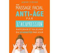 Mon Massage Facial Anti-Age par l'Acupression: Raffermir et Rajeunir en 10 Minutes par Jour