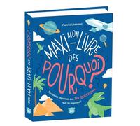Mon Maxi-Livre Des Pourquoi ? - Toutes Les Réponses Aux 365 Questions Que Tu Te Poses