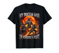 Mon médecin a Dit Que j'étais Une bête morbide T-Shirt