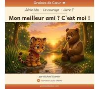 Mon meilleur ami ? C'est moi !: Histoire illustrée avec narration audio gratuite | Album jeunesse 3 à 7 ans sur le courage et la confiance en soi | Tome 7 de la série Léo | Graines de Cœur