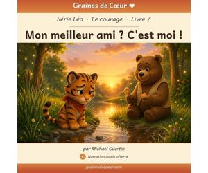 Mon meilleur ami ? C'est moi !: Histoire illustrée avec narration audio gratuite | Album jeunesse 3 à 7 ans sur le courage et la confiance en soi | Tome 7 de la série Léo | Graines de Cœur