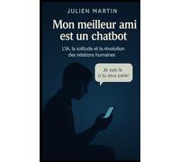 Mon meilleur ami est un chatbot: L’IA, la solitude et la révolution des relations humaines