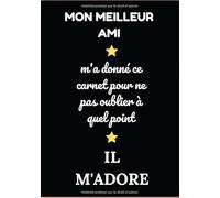 Mon Meilleur Ami: Idée de cadeau original pour son Meilleur Ami ou Sa Meilleure Amie, Carnet de Notes, Journal Intime, Agenda pour Anniversaire, Noël, fêtes