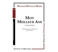 Mon Meilleur Ami - William Douglas Home - Du Brigadier Editions - broché - Théâtre