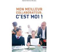 Mon meilleur collaborateur, c'est moi ! - Gabriel Ramirez Morales - L'harmattan - broché - Etude