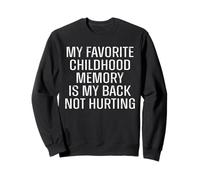 Mon meilleur souvenir d'enfance est que mon dos ne me fait pas mal Sweatshirt