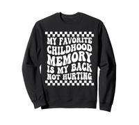 Mon meilleur souvenir d'enfance est que mon dos ne me fait pas mal Sweatshirt