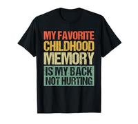Mon meilleur souvenir d'enfance est que mon dos ne me fait pas mal T-Shirt