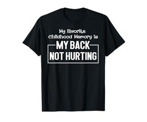 Mon meilleur souvenir d'enfance est que mon dos ne me fait pas mal T-Shirt