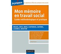 Mon mémoire en travail social. Guide méthodologique et pratique: DEASS, DEIS, DEES, CAFERUIS, CAFDES, LICENCE, MASTER