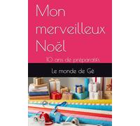 Mon merveilleux Noël: 10 ans de préparatifs