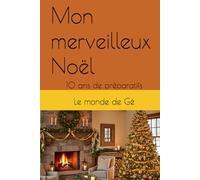 Mon merveilleux Noël: 10 ans de préparatifs
