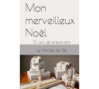 Mon merveilleux Noël: 10 ans de préparatifs