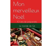 Mon merveilleux Noël: 10 ans de préparatifs