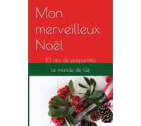 Mon merveilleux Noël: 10 ans de préparatifs
