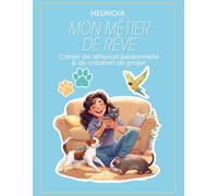 Mon métier de rêve: Cahier de réflexion personnelle & de création de projet animalier