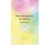 Mon mini nuancier de couleurs: Crayons & feutres
