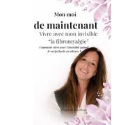 Mon moi de maintenant: Vivre avec mon invisible