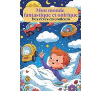 Mon monde fantastique et onirique. Des rêves en couleurs. Mon livre de coloriage créatif - Du coloriage amusant pour les enfants à partir de 6 ans. ... mes rêves. Parfait pour la rentrée scolaire.
