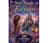Mon Monde Féerique: 50 Illustrations Magiques à Colorier - Forêts Enchantées, Animaux Mystiques et Détails Anti-Stress pour Adultes