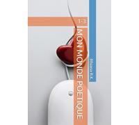 MON MONDE POETIQUE: 1-3