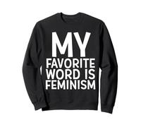 Mon Mot préféré est Feminism féministe activiste Droits des Femmes Sweatshirt