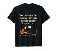 Mon niveau de socialisation est de parler a mon chat T-Shirt