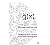 Mon nom est Personne: Le pouvoir de la décision - au nom de l'émancipation.