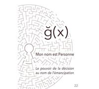 Mon nom est Personne: Le pouvoir de la décision - au nom de l'émancipation.